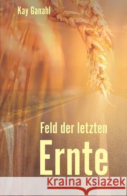 Feld der letzten Ernte Ganahl, Kay 9783960740360 Herzsprung