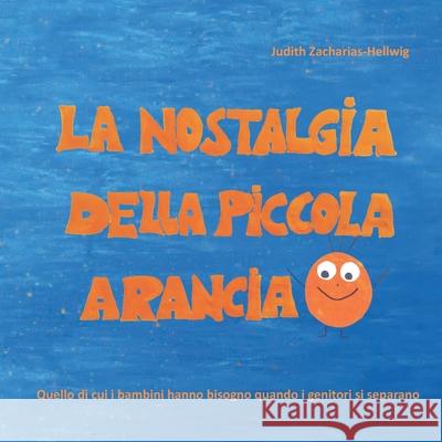 La nostalgia della piccola Arancia: Quello di cui i bambini hanno bisogno quando i genitori si separano Zacharias-Hellwig, Judith 9783960741077 Papierfresserchens MTM-Verlag