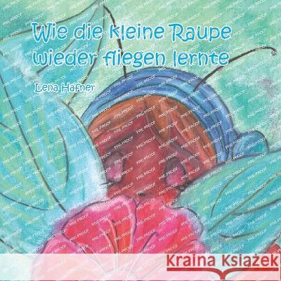 Wie die kleine Raupe wieder fliegen lernte Lena Hafner 9783960741183 Papierfresserchens Mtm-Verlag