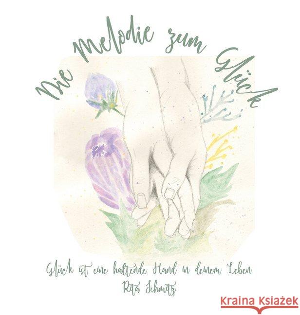 Die Melodie zum Glück : Glück ist eine haltende Hand in deinem Leben Schmitz, Rita 9783960741251 Papierfresserchens MTM-Verlag