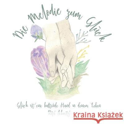 Die Melodie zum Glück: Glück ist eine haltende Hand in deinem Leben Schmitz, Rita 9783960741268