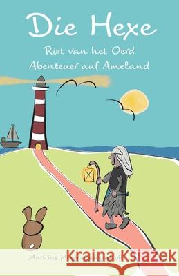 Die Hexe Rixt van het Oerd: Abenteuer auf Ameland Meyer-Langenhoff, Mathias 9783960741534 Papierfresserchens MTM-Verlag
