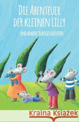 Die Abenteuer der kleinen Lilly und andere Kurzgeschichten Siebert, Sabine 9783960742791