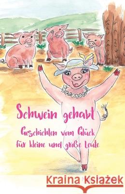 Schwein gehabt: Geschichten vom Glück für kleine und große Leute Meier, Martina 9783960743125