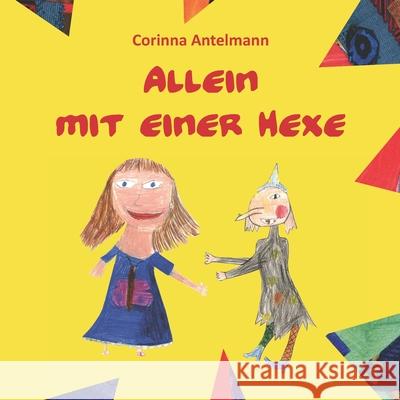 Allein mit einer Hexe: Eine Geschichte gegen die Angst Corinna Antelmann 9783960745372 Papierfresserchens Mtm-Verlag