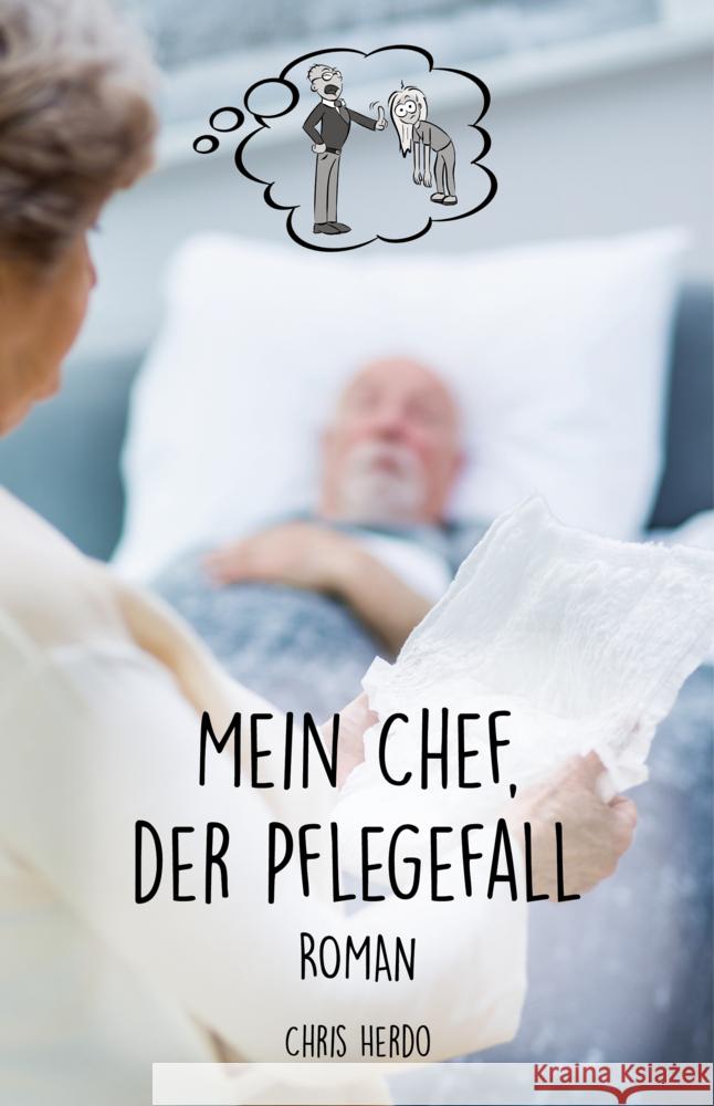 Mein Chef, der Pflegefall Herdo, Chris 9783960747123 Papierfresserchens MTM-Verlag