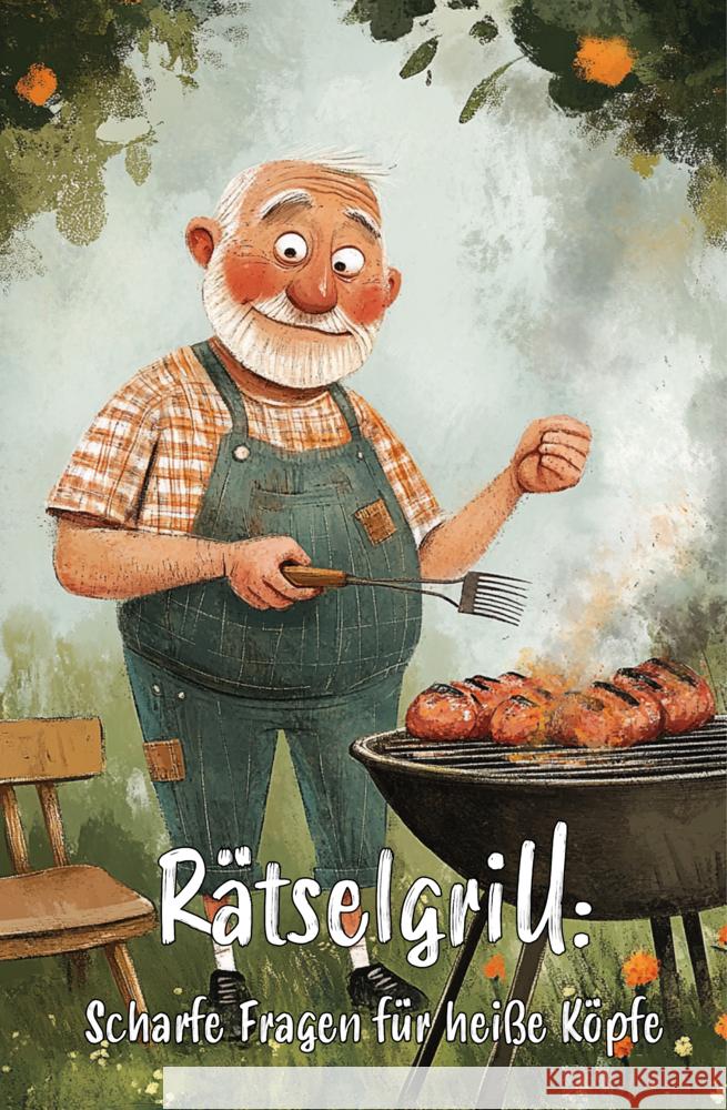 Rätselgrill: Scharfe Fragen für heiße Köpfe - Ultimatives Rätselbuch für echte Grillmeister! Holland, Nanja 9783960748489 Papierfresserchens MTM-Verlag