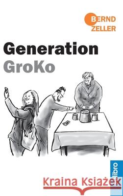 Generation GroKo Bernd Zeller 9783960790594