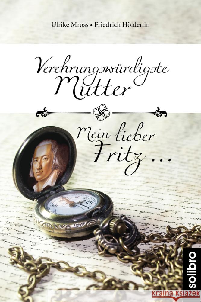 Verehrungswürdigste Mutter -  Mein lieber Fritz ... Mross, Ulrike, Hölderlin, Friedrich 9783960790822 Solibro Verlag