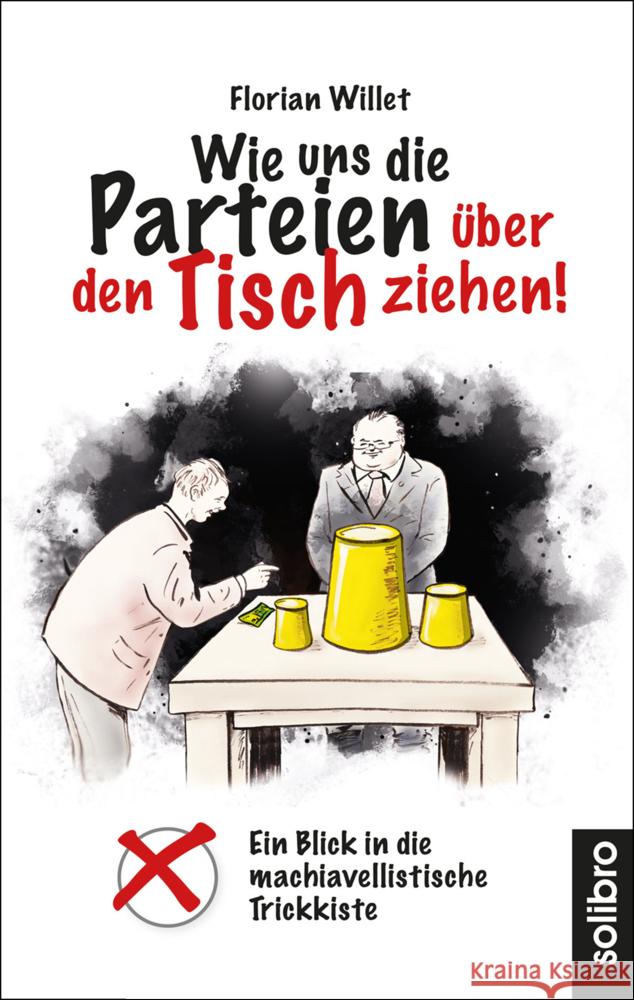 Wie uns die Parteien über den Tisch ziehen! Willet, Florian 9783960790846 Solibro Verlag