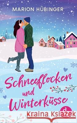 Schneeflocken und Winterk?sse Eine bezaubernde Feelgood Romance Marion H?binger 9783960877998 DP Verlag