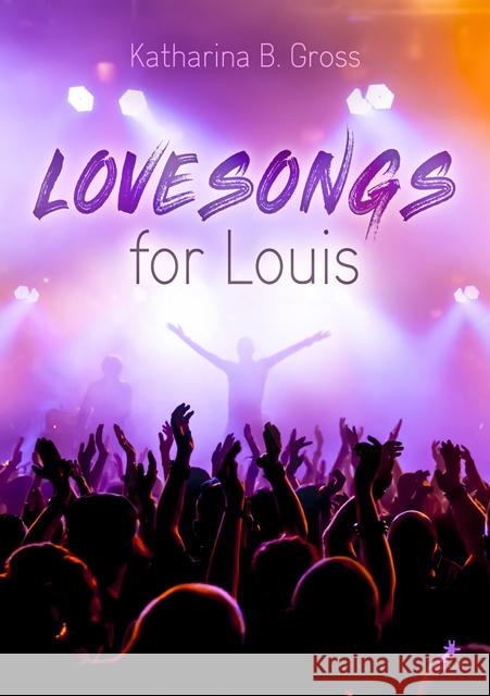 Lovesongs for Louis Gross, Katharina B. 9783960894940