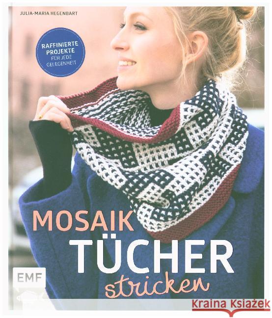 Mosaiktücher stricken : Raffinierte Projekte für jede Gelegenheit Hegenbart, Julia-Maria 9783960930969