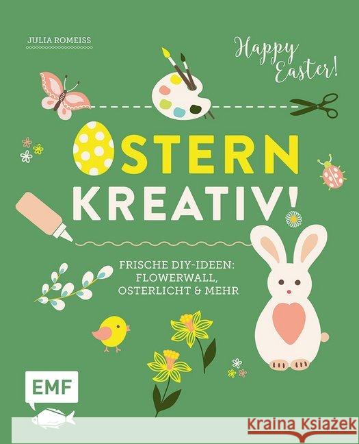 Ostern kreativ! : Frische DIY-Ideen: Flowerwall, Osterlicht & mehr Romeiß, Julia 9783960932161 Edition Michael Fischer