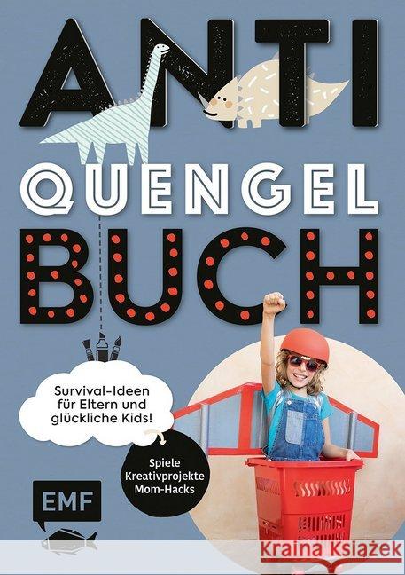 Anti-Quengel-Buch - Survival-Ideen für Eltern und glückliche Kids : Spiele, Kreativprojekte, Mom-Hacks Müller, Sabrina 9783960936091 EMF Edition Michael Fischer