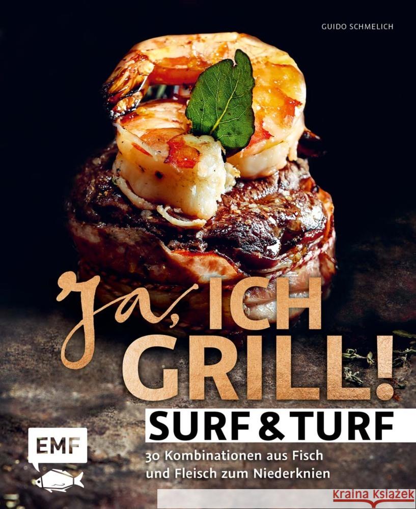 Ja, ich grill! - Surf & Turf : 30 Kombinationen aus Fisch und Fleisch zum Niederknien Schmelich, Guido 9783960936954 EMF Edition Michael Fischer