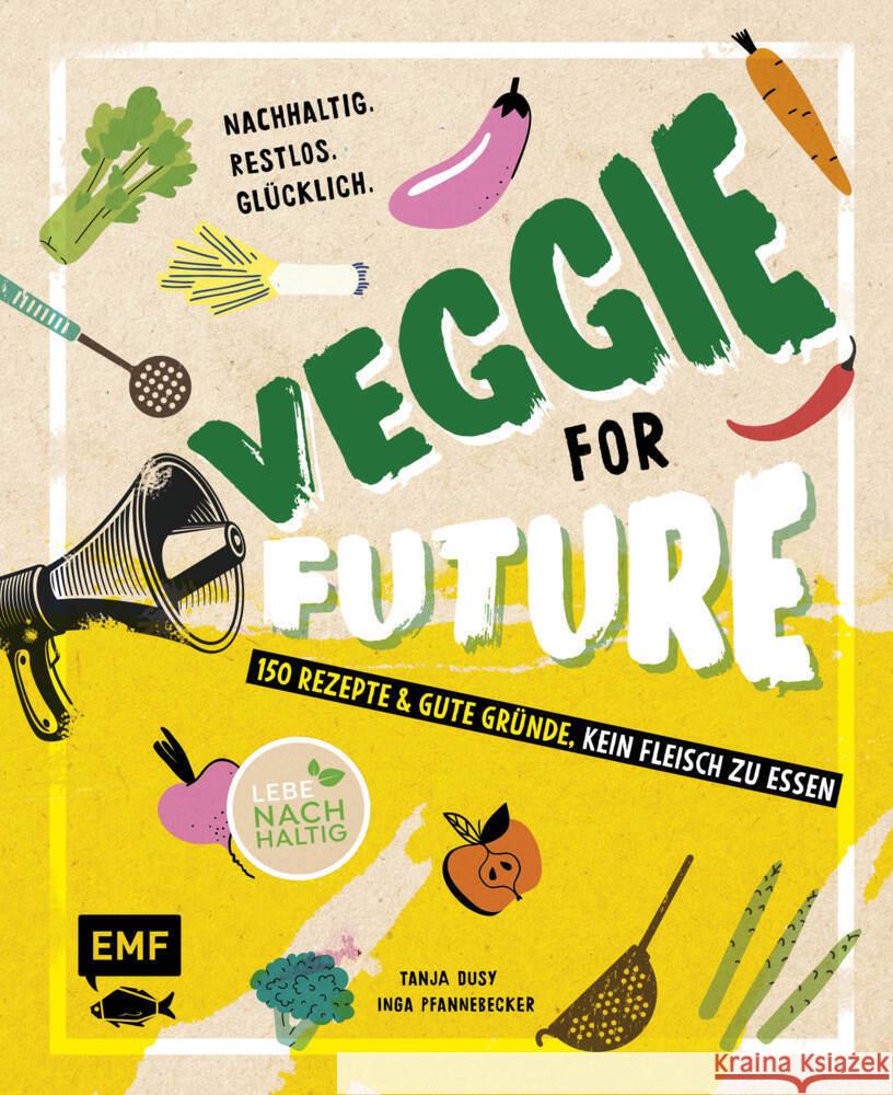 Veggie for Future : 150 Rezepte & gute Gründe, kein Fleisch zu essen. Nachhaltig. Restlos. Glücklich. Pfannebecker, Inga; Dusy, Tanja 9783960937081