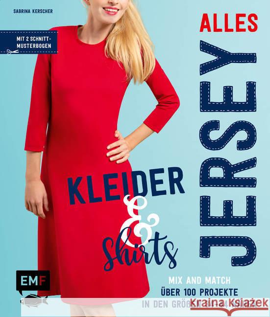 Alles Jersey - Kleider & Shirts : Mix and Match - Über 100 Projekte in den Größen 34 bis 44 nähen. Mit 2 Schnittmusterbogen Kerscher, Sabrina 9783960937234