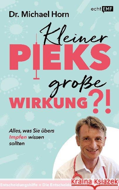 Kleiner Pieks, große Wirkung?! - Alles, was Sie übers Impfen wissen sollten : Die Entscheidungshilfe Horn, Michael 9783960937432 EMF Edition Michael Fischer