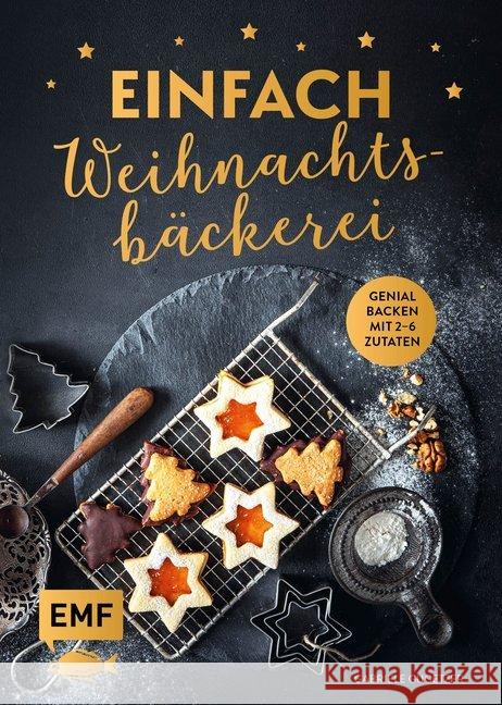 Einfach Weihnachtsbäckerei : Genial backen mit 2-6 Zutaten Gugetzer, Gabriele 9783960937678