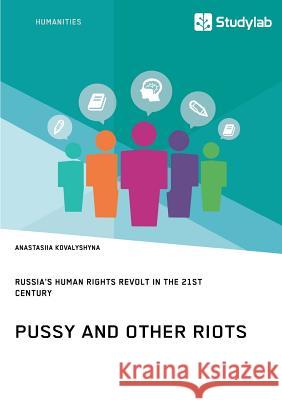 Pussy and Other Riots. Russia's Human Rights Revolt in the 21st Century Kovalyshyna, Anastasiia 9783960950264