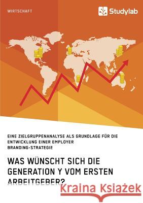 Was wünscht sich die Generation Y vom ersten Arbeitgeber? Anonym 9783960950875