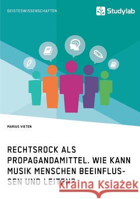 Rechtsrock als Propagandamittel. Wie kann Musik Menschen beeinflussen und leiten? Marius Vieten 9783960951186 Studylab