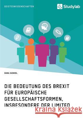 Die Bedeutung des Brexit für europäische Gesellschaftsformen, insbesondere der Limited Dana Gunkel 9783960951346 Grin Verlag