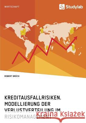 Kreditausfallrisiken. Modellierung der Verlustverteilung im Risikomanagement Robert Bruch 9783960951643