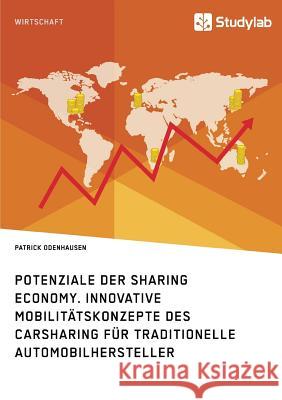 Potenziale der Sharing Economy. Innovative Mobilitätskonzepte des Carsharing für traditionelle Automobilhersteller Odenhausen, Patrick 9783960951759 Studylab