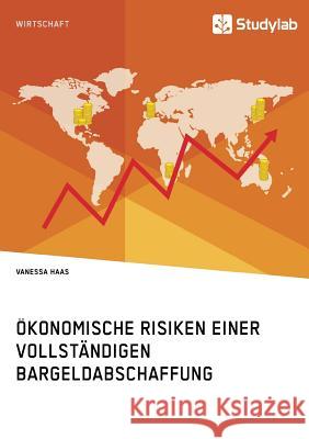 Ökonomische Risiken einer vollständigen Bargeldabschaffung Haas, Vanessa 9783960951933 Studylab