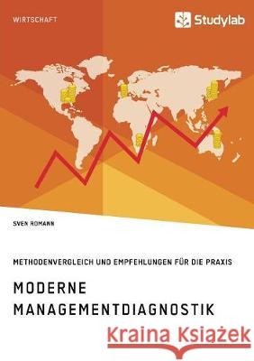 Moderne Managementdiagnostik. Methodenvergleich und Empfehlungen für die Praxis Sven Romann   9783960952657 Studylab