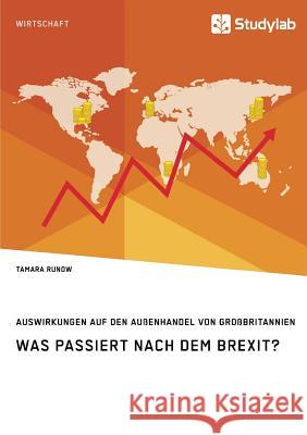 Was passiert nach dem Brexit? Auswirkungen auf den Außenhandel von Großbritannien Runow, Tamara 9783960953791 Studylab