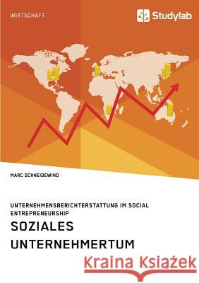 Soziales Unternehmertum. Unternehmensberichterstattung im Social Entrepreneurship Schneidewind, Marc 9783960954132