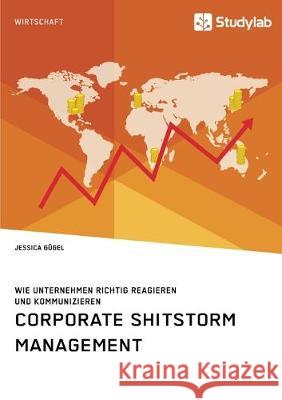 Corporate Shitstorm Management. Wie Unternehmen richtig reagieren und kommunizieren Jessica Gugel 9783960955054 Studylab