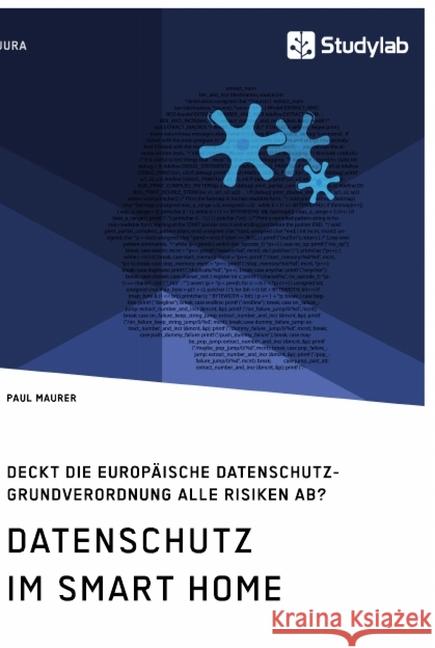 Datenschutz im Smart Home. Deckt die europäische Datenschutz-Grundverordnung alle Risiken ab? Paul Maurer 9783960956358 Studylab