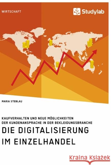 Die Digitalisierung im Einzelhandel. Kaufverhalten und neue Möglichkeiten der Kundenansprache in der Bekleidungsbranche Maria Steblau 9783960956778 Studylab