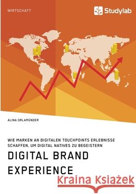 Digital Brand Experience. Wie Marken an digitalen Touchpoints Erlebnisse schaffen, um Digital Natives zu begeistern Orlam 9783960958956 Studylab