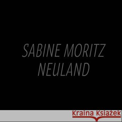 Sabine Moritz: Neuland Sabine Moritz 9783960982159