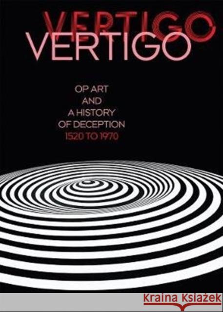 Vertigo: Op Art and a History of Deception 1520 to 1970 Eva Badura-Triska Eva Badura-Triska Michael Worgotter 9783960986089