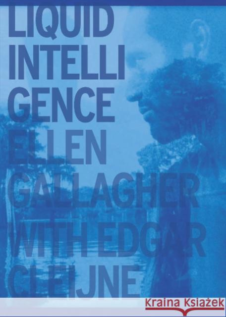 Ellen Gallagher & Edgar Cleijne: Liquid Intelligence Gallagher, Ellen 9783960986348 Verlag der Buchhandlung Walther Konig