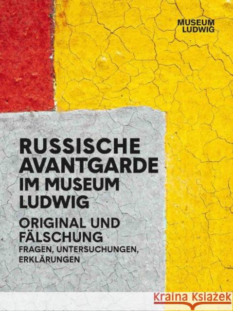 Russian Avantgarde in the Museum Ludwig: Original and Fake: Questions, Research, Explanations Kersting, Rita 9783960988977