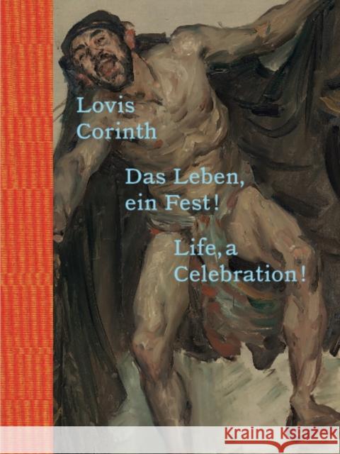 Lovis Corinth: Life, a Celebration! Lovis Corinth 9783960989677