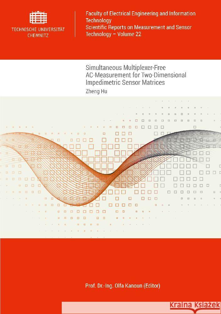 Simultaneous Multiplexer-Free AC-Measurement for Two-Dimensional Impedimetric Sensor Matrices Hu, Zheng 9783961001712