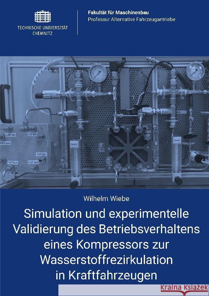 Simulation und experimentelle Validierung des Betriebsverhaltens eines Kompressors zur Wasserstoffrezirkulation in Kraftfahrzeugen Wiebe, Wilhelm 9783961001859