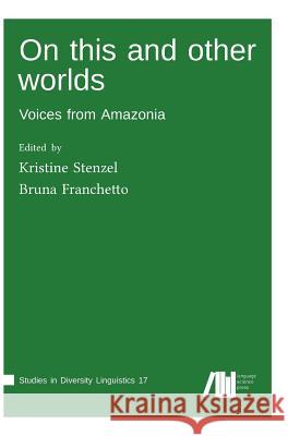 On this and other worlds Kristine Stenzel, Bruna Franchetto 9783961100194 Language Science Press