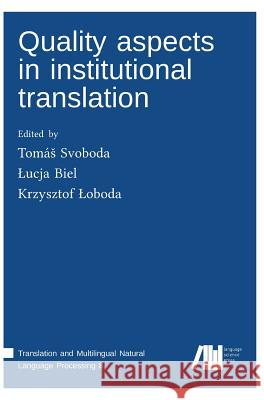 Quality aspects in institutional translation Tomás Svoboda, Lucja Biel, Krzysztof Loboda 9783961100217