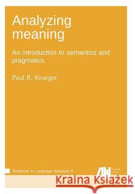 Analyzing meaning Paul R Kroeger (Graduate Institute of Applied Linguistics, Dallas) 9783961100675 Language Science Press