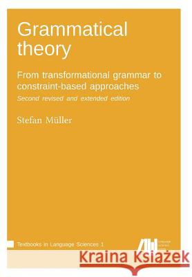 Grammatical theory: From transformational grammar to constraint-based approaches. Second revised and extended edition. Vol. I. Müller, Stefan 9783961100774