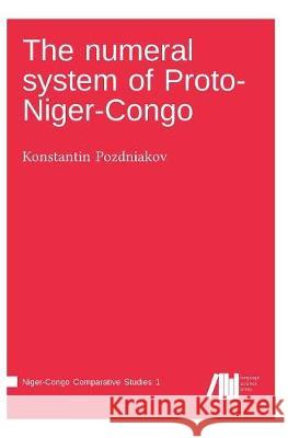 The numeral system of Proto-Niger-Congo Konstantin Pozdniakov 9783961100996 Language Science Press